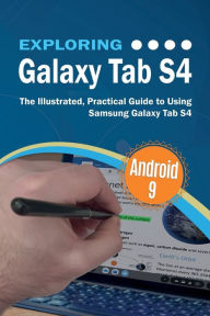 Title: Exploring Galaxy Tab S4: The Illustrated, Practical Guide to using Samsung Galaxy Tab s4, Author: Kevin Wilson