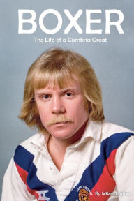 Title: Boxer: The Life of a Cumbria Great, Author: Mike Gardner