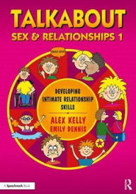 Title: Talkabout Sex and Relationships 1: A Programme to Develop Intimate Relationship Skills / Edition 1, Author: Alex Kelly