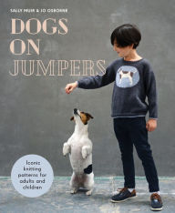 Title: Dogs on Jumpers: Best in Show Knitting Patterns for Adults and Children, Author: Joanna Osborne