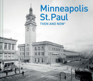 Title: Minneapolis-St.Paul Then and Now® (Then and Now), Author: Bill Lindeke