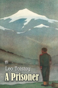 Title: A Prisoner, Author: Leo Tolstoy