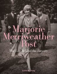 Free online it books download pdf Marjorie Merriweather Post: The Life Behind the Luxury (English Edition) by Estella M. Chung 9781911282457
