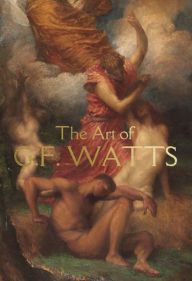 Title: The Art of G.F. Watts, Author: Nicholas Tromans