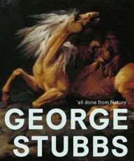 Title: George Stubbs: 'all done from Nature', Author: Anthony Spira