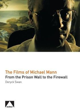 The Films of Michael Mann: From the Prison Wall to the Firewall