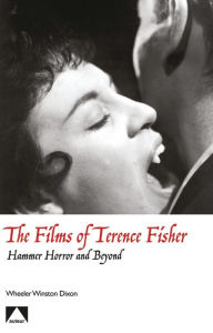Title: The Films of Terence Fisher, Author: Wheeler Winston Dixon