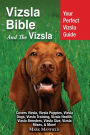Vizsla Bible And the Vizsla: Your Perfect Vizsla Guide Covers Vizsla, Vizsla Puppies, Vizsla Dogs, Vizsla Training, Vizsla Health, Vizsla Breeders, Vizsla Size, Vizsla Mixes, & More!
