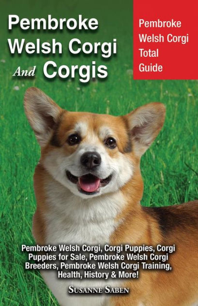 Pembroke Welsh Corgi And Corgis Pembroke Welsh Corgi Total Guide Pembroke Welsh Corgi Corgi Puppies Corgi Puppies For Sale Pembroke Welsh Corgi Breeders Pembroke Welsh Corgi Training Health History More By