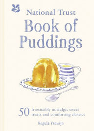 Title: The National Trust Book of Puddings: 50 Irresistibly Nostalgic Sweet Treats and Comforting Classics, Author: Regula Ysewijn