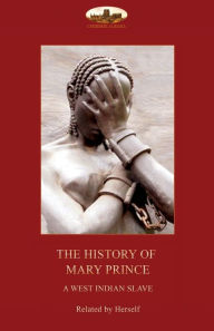 Title: The History of Mary Prince, a West Indian slave,: with the Narrative of Asa-Asa, a captured African, Author: Mary Prince
