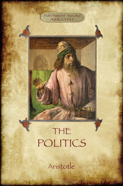 The Politics: Aristotle's Classic Pursuit Of Ideal Society By Aristotle ...