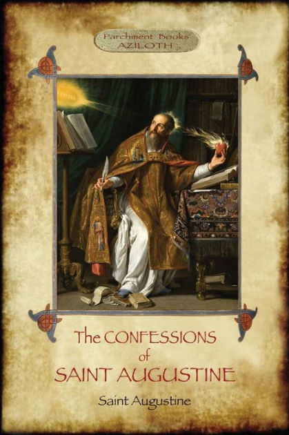 The Confessions Of Saint Augustine: An Intimate Record Of A Great And ...