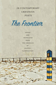 Title: The Frontier: 28 Contemporary Ukrainian Poets, Author: Anatoly Kudryavitsky