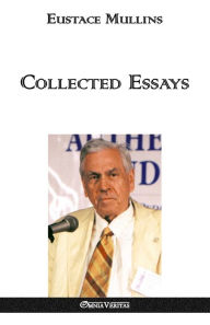 Title: Collected Essays, Author: Eustace Clarence Mullins