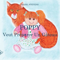 Title: POPPY VEUT PRÉPARER UN GÂTEAU, Author: Hazel Stevens