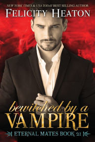 Title: Bewitched by a Vampire: A Fated Mates Vampire / Witch Paranormal Romance, Author: Felicity Heaton