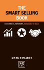The Smart Selling Book: Using Brains, Not Brawn, To Succeed In Sales