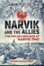 Narvik and the Allies: The Polish Brigade at Narvik 1940