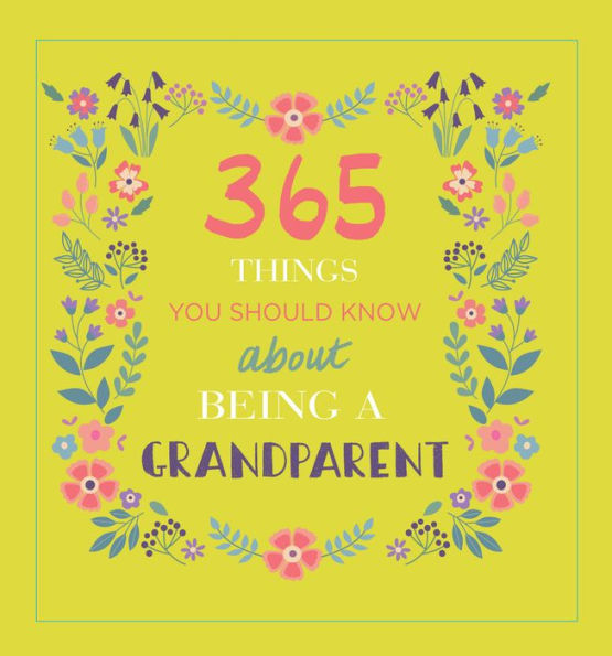 365 Things You Need to Know About Being a Grandparent