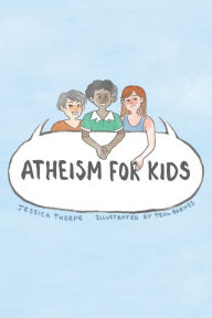 Title: Atheism For Kids, Author: Jessica Thorpe