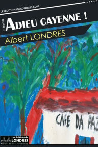Title: Adieu Cayenne !, Author: Albert Londres