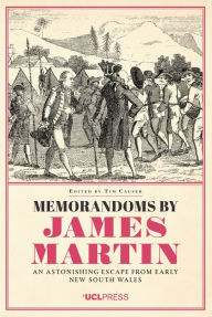 Title: Memorandoms by James Martin: An Astonishing Escape from Early New South Wales, Author: Tim Causer