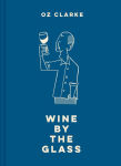 Alternative view 1 of Oz Clarke Wine by the Glass: Helping you find the flavours and styles you enjoy
