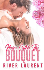 Title: Never Catch the Bouquet, Author: Leanore Elliott