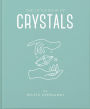 The Little Book of Crystals: An Inspiring Introduction to Everything you need to Know to Enhance your Life using Crystals