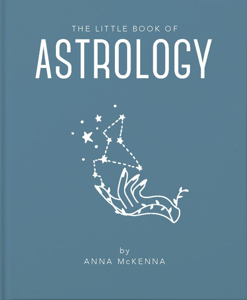The Little Book of Astrology: An Accessible Introduction to Everything you need to Enhance your Life using Astrology
