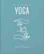 The Little Book of Yoga: An Inspiring Introduction to Everything you need to Enhance your Life using Yoga