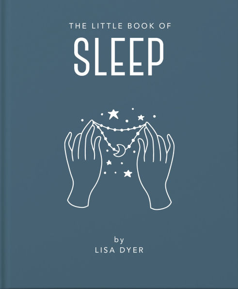 The Little Book of Sleep: All the Information You Need to Enhance Your Life With a Good Night's Sleep