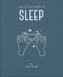 The Little Book of Sleep: All the Information You Need to Enhance Your Life With a Good Night's Sleep