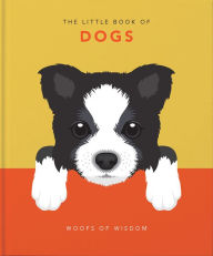 Title: The Little Book of Dogs: Woofs of Wisdom, Author: Welbeck Publishing Group Limited