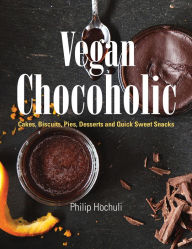 Title: Vegan Chocoholic: Cakes, Biscuits, Pies, Desserts and Quick Sweet Snacks, Author: Philip Hochuli