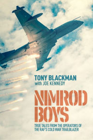 Title: Nimrod Boys: True Tales from the Operators of the RAF's Cold War Trailblazer, Author: Tony Blackman