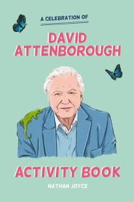 Title: A Celebration of David Attenborough: The Activity Book, Author: Nathan Joyce