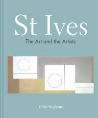 Title: St Ives: The art and the artists, Author: Chris Stephens