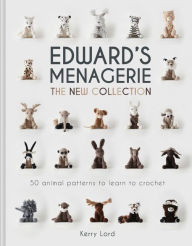 Title: Edward's Menagerie: The New Collection: 50 Animal Patterns to Learn to Crochet, Author: Kerry Lord