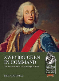 Title: Zweybrücken in Command: The Reichsarmee in the Campaign of 1758, Author: Neil Cogswell