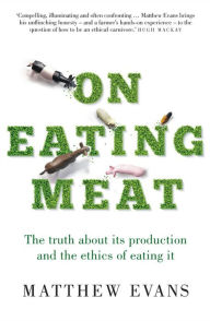 Free downloads books on google On Eating Meat: The truth about its production and the ethics of eating it CHM by Matthew Evans English version 9781911632214