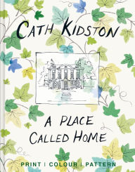 Title: A Place Called Home: Print, colour, pattern, Author: Cath Kidston