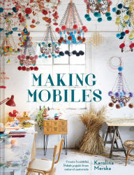 Title: Making Mobiles: Create beautiful Polish pajaki from natural materials, Author: Karolina Merska