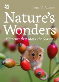 Title: Nature's Wonders: Moments That Mark the Seasons, Author: Jane V Adams
