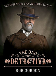 Title: The Bad Detective: The Incredible Cases of Nic Power, Author: Bob Gordon