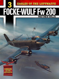 Title: Eagles of the Luftwaffe: Focke-Wulf Fw 200 Condor, Author: Matthew Willis