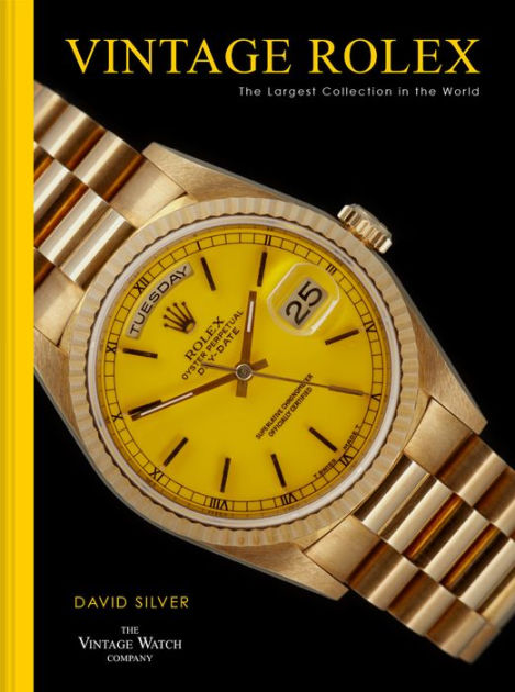 Vintage Rolex The largest collection in the world by David Silver