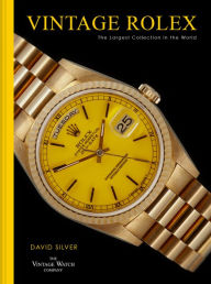Title: Vintage Rolex: The largest collection in the world, Author: David Silver of The Vintage Watch Company