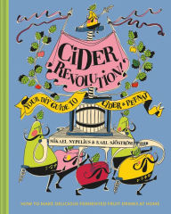 Title: Cider Revolution!: Your DIY Guide to Cider & Pet-Nat, Author: Karl Sjostrom